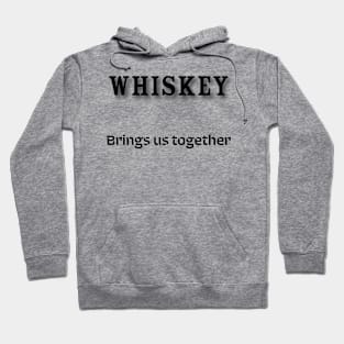 Whiskey: Brings us together Hoodie